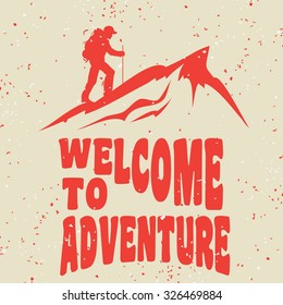 Motivational and inspirational typography poster with quote. Welcome to adventure. Climbing the mountains, achieve goal, success.  Print for t-shirt and bags, label design.