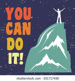 Motivational and inspirational typography poster with quote. You can do it. Climbing the mountains, achieve goal, success. Man on top of the mountain peak. Print for t-shirt and bags.