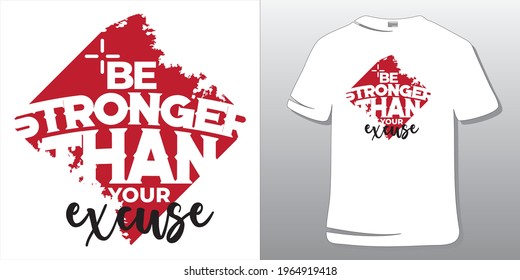 Motivational Inspirational Workout or Fitness Quote T-Shirt Design. Be strong than your excuse.