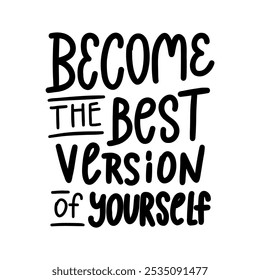 A motivational and inspiring hand-lettered quote "Become the best version of yourself". Perfect for creating posters, social media graphics, and home decor. 