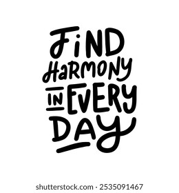 A motivational and inspiring hand-lettered quote "Find harmony in every day". Perfect for creating posters, social media graphics, and home decor.