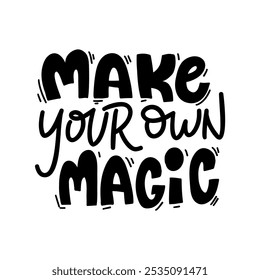 A motivational and inspiring hand-lettered quote "Make your own magic". Perfect for creating posters, social media graphics, and home decor.