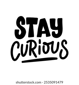 A motivational and inspiring hand-lettered quote "Stay curious". Perfect for creating posters, social media graphics, and home decor.