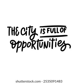 A motivational and inspiring hand-lettered quote "The city is full of opportunities". Perfect for creating posters, social media graphics, and home decor. 