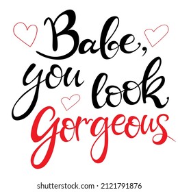 Motivational, inspiring lettering, slogan BABY, YOU LOOK GORGEOUS. Quote for motivation, action. black calligraphy is handwritten. for poster design, social media content and fashion or clothing.