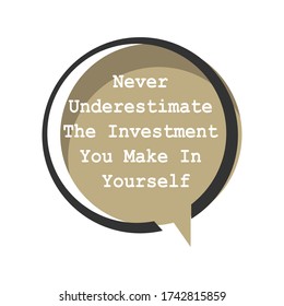 motivational inspiring positive quotes. never underestimate the investment you make in yourself. motivation quote vector typography banner design concept on circle bubble chat shape background