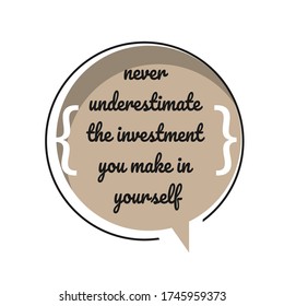 motivational inspiring positive quotes. never underestimate the investment you make in yourself. motivation quote vector typography banner design concept on circle bubble chat shape background