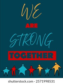 Motivational inspiring quote poster. Together we are strong. People chain holding hands together, graphic silhouette. Black contour, colorful filling. People, diversity, together
