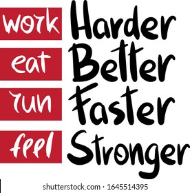 motivational and inspiring slogan work harder eat better run faster feel stronger with red borders, in a modern style lettering, handwritten, sports business concept, slogan, philosophy of success