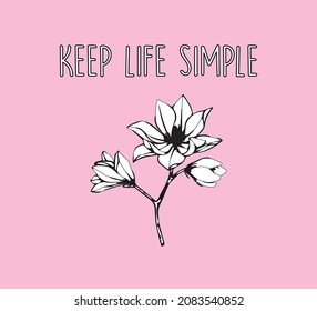 Motivational Keep Life Simple Quote with Flower Illustration, Black and White Design, Sketch, Hand Drawn, Vector Design for Fashion and Poster Prints