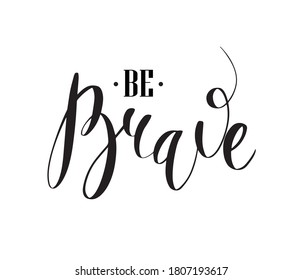 Motivational lettering. "Be brave". Vector hand drawn doodle calligraphy.