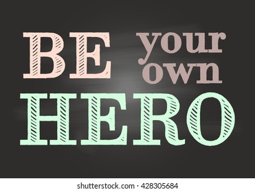Motivational lettering. Be your own hero. Vector.