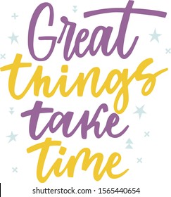 Motivational lettering "Great things take time". Vector illustration. 