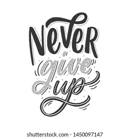 Motivational lettering phrase never give up for poster, card, t-shirt. Modern typography slogan.