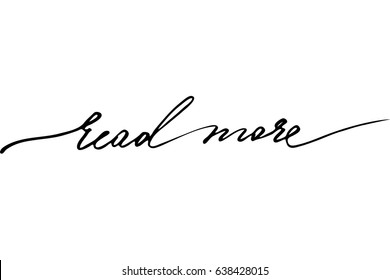 Motivational lettering phrase text Read more. Handwritten black text isolated on white background, vector. Each word is on the separate layer