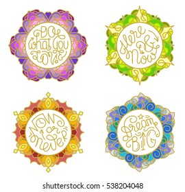 Motivational lettering phrases in colorful round frames of stained glass. Inspiring quotes in circles. Do what you love. Now or never. Here and now. Dream big