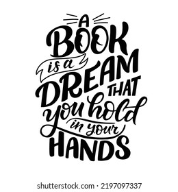 Motivational lettering quote - A book is a dream that you hold in your hands - perfect for t-shirt designs, invitations, greeting, posters and prints on a bags, mugs.