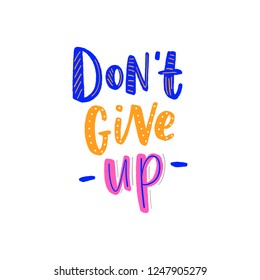 Motivational lettering quote don't give up for poster, card, print. Modern typography slogan.