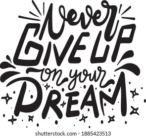 Motivational Lettering Quotes for Poster and T-Shirt Design Never Give Up On Your Dream