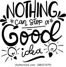Motivational Lettering Quotes for Poster and T-Shirt Design Nothing Can Stop A Good Idea
