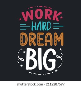 Motivational lettering Typography Design poster with quote phrase "Work hard dream big"