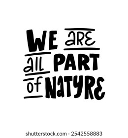 Motivational lettering "We are all part of nature". Ideal for adding a touch of inspiration to your eco-friendly designs.