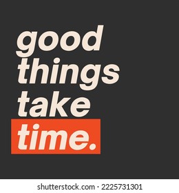 Motivational life quote - Good things take time vector