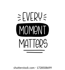 Motivational life quote vector design with Every moment matters lettering phrase. 