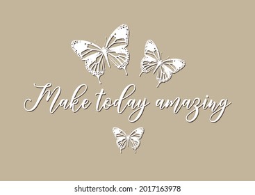 Motivational Make Today Amazing Slogan with White Butterflies, Vector Design for Fashion and Poster Prints