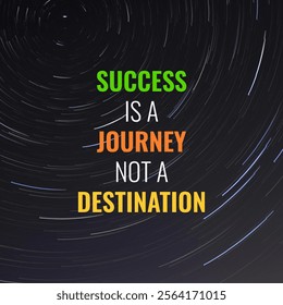 A motivational message depicting success as a journey not a destination, complemented by a starry sky background, invoking, ambition, and positivity.  inspirational quotes,  motivation for success.