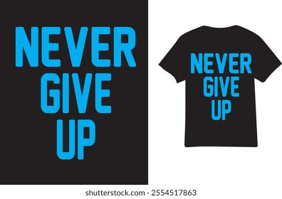 Motivational Never Give Up T-Shirt for Positive Mindset