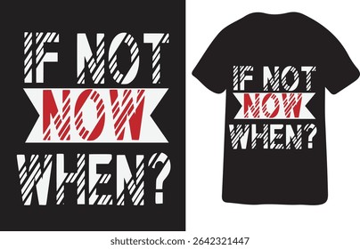Motivational If Not Now When Quote TShirt Design