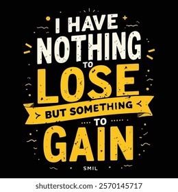 Motivational "Nothing to Lose, Everything to Gain" Sweatshirt