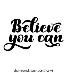 Motivational phrase "Believe you can". Hand draw lettering quote. Black letters on a white background.