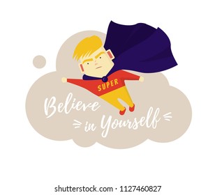 Motivational phrase. Believe in yourself. The boy is a superhero. Motivation and self-confidence