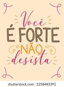 Motivational phrase in Brazilian Portuguese. Translation - You are strong, do not give up.