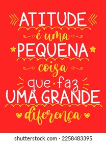 Motivational phrase in Brazilian Portuguese. Translation - Attitude is a little thing that makes a big difference.