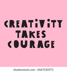 Motivational phrase - Creativity takes courage. Vector design. Illustration. Handwriting quote on pink background.