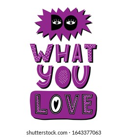 Motivational phrase Do what you love. Hand lettering. Color bright vector illustration. Design for poster, sticker for print. Each letter with a pattern. Drawn by hand. Isolated on white background.