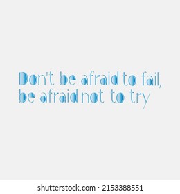 Motivational phrase " Don't be afraid to fail, be afraid not to try', quote for mental growth. Vector illustration for lifestyle poster. Life coaching phrase for a personal growth.