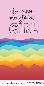 Motivational phrase "Go move mountains, girl" in rainbow colors. Vertical format, hand lettering, vector illustration. Idea of a sisterhood or feminism