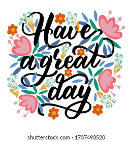 Motivational phrase - have a great day - in vector graphics on a background of pink flowers and leaves. For the design of postcards, posters, congratulations, wrapping paper, notebook covers.