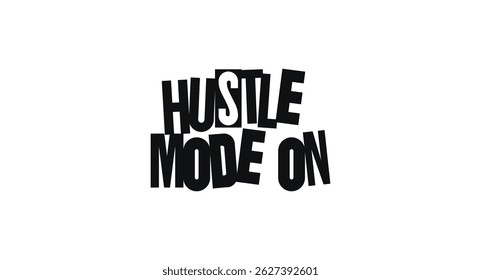 Motivational Phrase Hustle Mode On In Playful Dada-Style Collage Typography. Powerful Message For Productivity And Action. Vector Illustration.