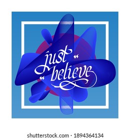 Motivational phrase "Just believe" on an abstract blue background. Vector illustration.