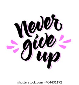 Motivational phrase 'Never give up'. Brush lettering isolated on white background. Hand lettered quote.