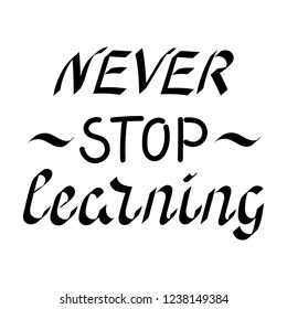 Motivational phrase "Never stop learning" hand letterring. , Vector.