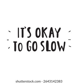 Motivational phrase - it's okay to go slow. Vector graphic design. Handwriting inscription on white background.