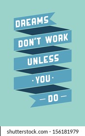 Motivational phrase on every day. Dreams don't work unless you do