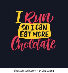 Motivational phrase, slogan sketch typography. I run so I can eat more chocolate hand drawn lettering. Inspiration handwritten quote. Color inscription on white background. T shirt design