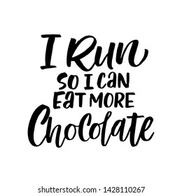 Motivational phrase, slogan sketch typography. I run so I can eat more chocolate hand drawn lettering. Inspiration handwritten quote. Color inscription on white background. T shirt design
